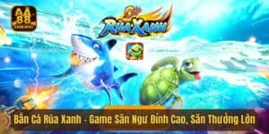 Bắn Cá Rùa Xanh - Game Săn Ngư Đỉnh Cao, Săn Thưởng Lớn