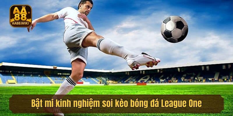 Bật mí kinh nghiệm soi kèo bóng đá League One cực chuẩn