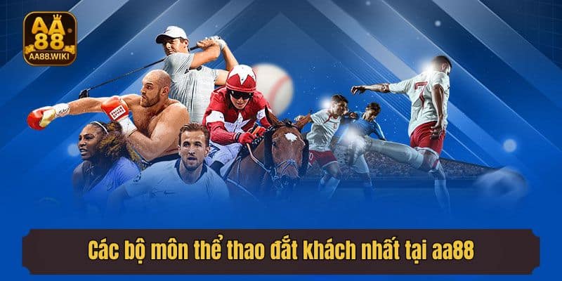 Các bộ môn thể thao đắt khách nhất tại AA88