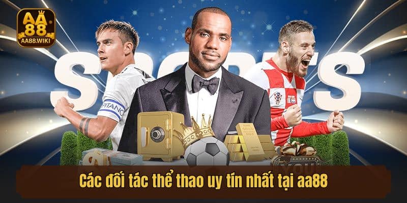 Các đối tác thể thao uy tín nhất tại AA88