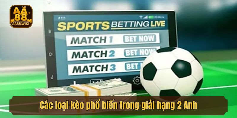 Các loại kèo phổ biến trong giải hạng 2 Anh
