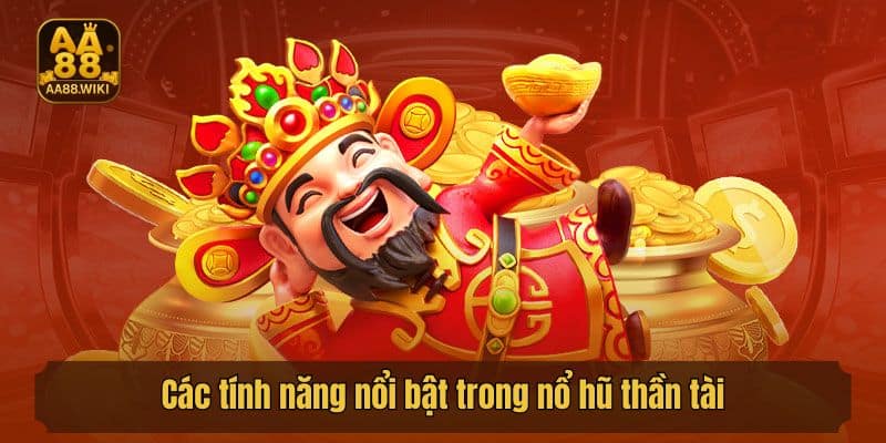 Các tính năng nổi bật trong nổ hũ thần tài