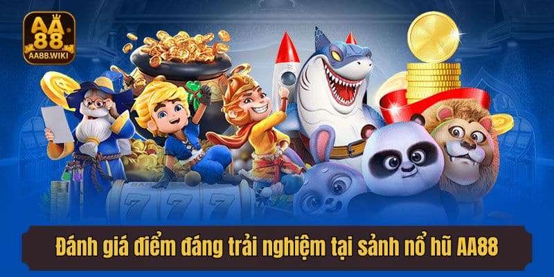 Đánh giá điểm đáng trải nghiệm tại sảnh nổ hũ AA88