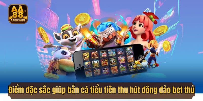 Điểm đặc sắc giúp bắn cá tiểu tiên thu hút đông đảo bet thủ gia nhập