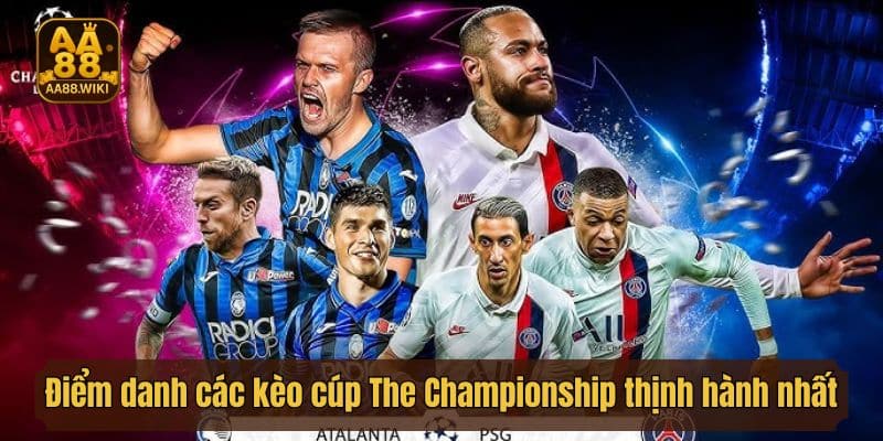 Điểm danh các kèo cúp The Championship thịnh hành nhất