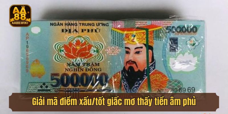 Giải mã điềm xấu/tốt giấc mơ thấy tiền âm phủ