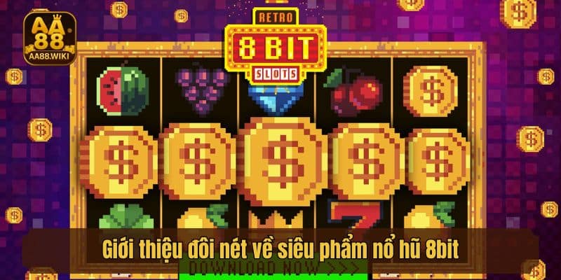 Giới thiệu đôi nét về siêu phẩm nổ hũ 8bit