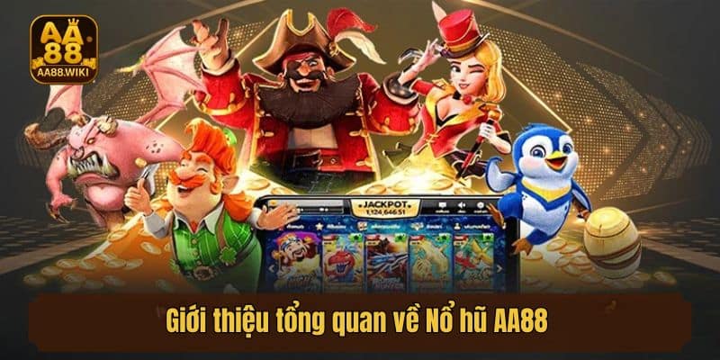 Giới thiệu tổng quan về Nổ hũ AA88