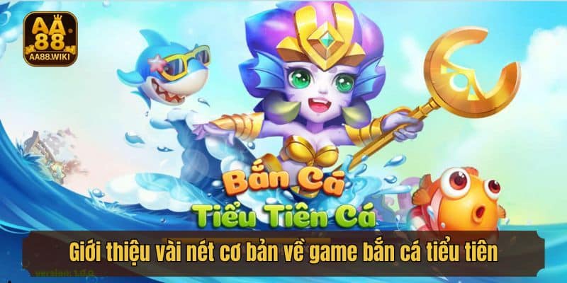 Giới thiệu vài nét cơ bản về game bắn cá tiểu tiên tại nền tảng