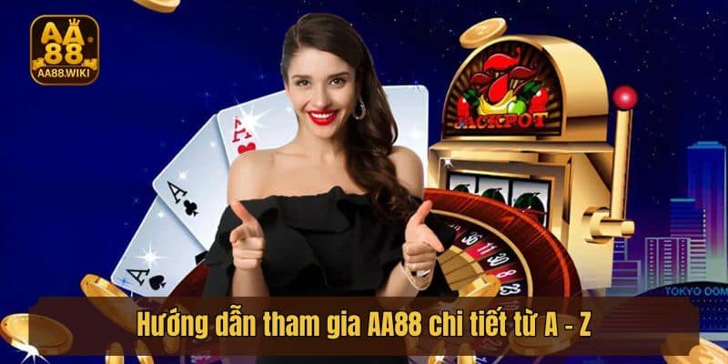 Hướng dẫn tham gia AA88 chi tiết từ A - Z