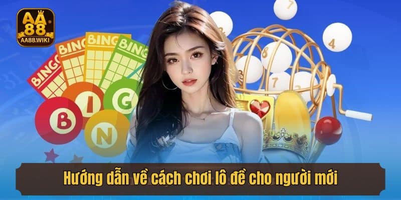Hướng dẫn về cách chơi lô đề cho người mới phải biết