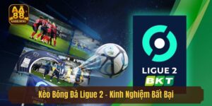 Kèo Bóng Đá Ligue 2 - Kinh Nghiệm Bất Bại Cho Mọi Bet Thủ