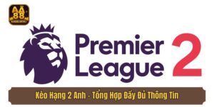 Kèo Hạng 2 Anh - Tổng Hợp Đầy Đủ Thông Tin Bet Thủ Cần Biết