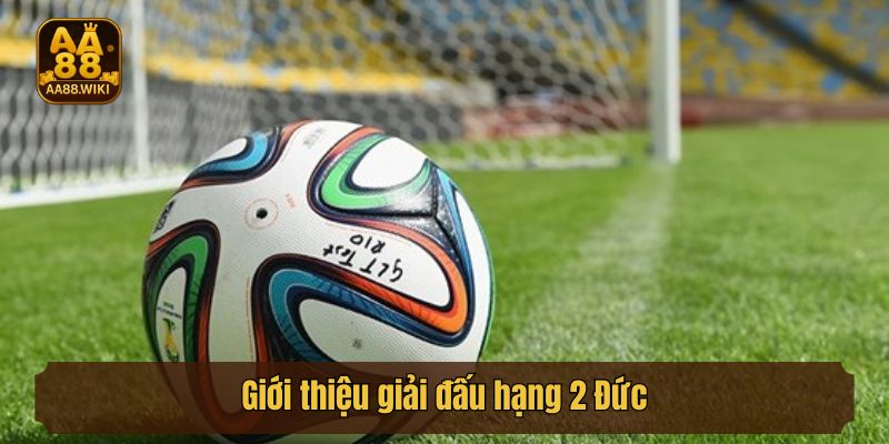 Giới thiệu giải đấu hạng 2 Đức
