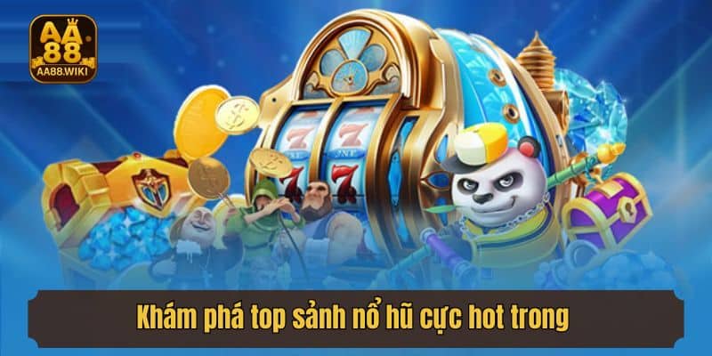 Khám phá top sảnh nổ hũ cực hot trong năm 2025