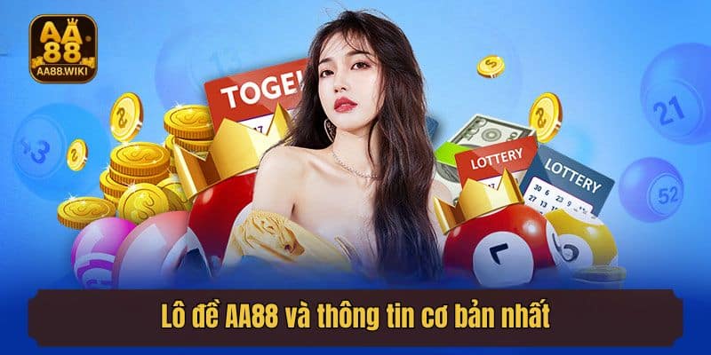 Lô đề AA88 và thông tin cơ bản nhất