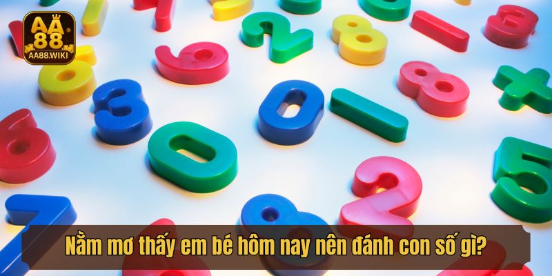 Nằm mơ thấy em bé hôm nay nên đánh con số gì?