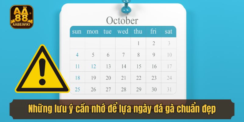 Những lưu ý cần nhớ để lựa ngày đá gà chuẩn đẹp