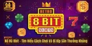 Nổ Hũ 8bit - Tìm Hiểu Cách Chơi Và Bí Kíp Săn Thưởng Khủng