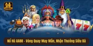 Nổ Hũ AA88 - Vòng Quay May Mắn, Nhận Thưởng Siêu Đã