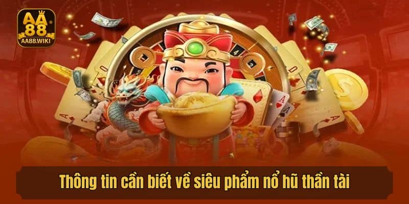 Thông tin cần biết về siêu phẩm nổ hũ thần tài